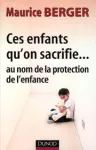 Ces enfants qu'on sacrifie... Au nom de la protection de l'enfance vignette