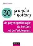 30 grandes notions de psychopathologie de l'enfant et de l'adolescent vignette