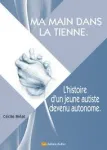 Ma main dans la tienne. L'histoire d'un jeune autiste devenu autonome vignette