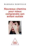 Nouveaux chemins pour mieux comprendre son enfant autiste vignette