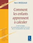 Comment les enfants apprennent à calculer: Le rôle du langage, des représentations figurées et du calcul dans la conceptualisation des nombres vignette