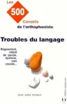 Troubles Du Langage. Les 500 Conseils De L'Orthophoniste vignette
