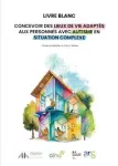 Livre blanc. Concevoir des lieux de vie adaptés aux personnes avec autisme en situation complexe vignette